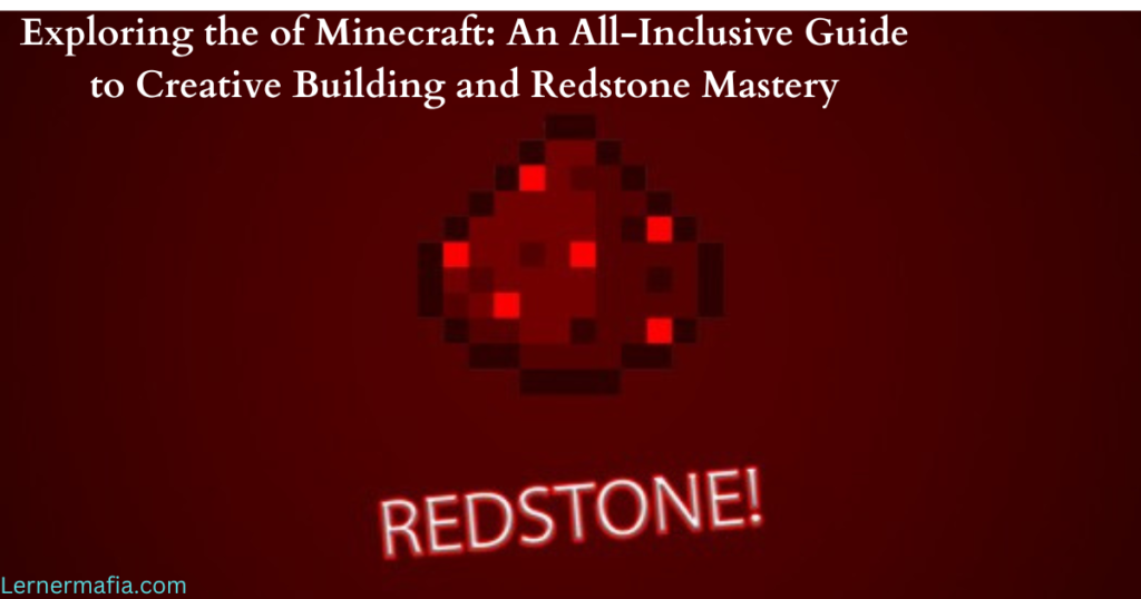 Exploring the of Minecraft: An All-Inclusive Guide to Creative Building and Redstone Mastery